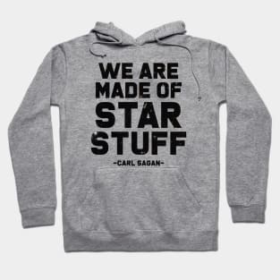 We Are Made of Star Stuff - Carl Sagan Quote Hoodie